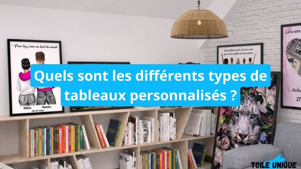 Quels sont les différents types de tableaux personnalisés ? - Toile Unique